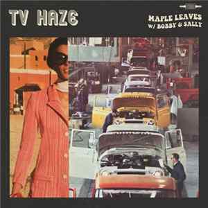 TV Haze - Maple Leaves W/ Bobby & Sally FLAC album