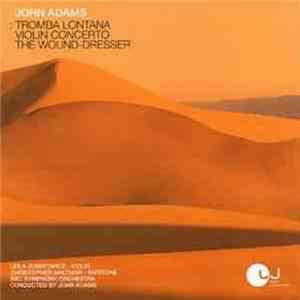 John Adams With BBC Symphony Orchestra - Tromba Lontana, Violin Concerto, The Wound Dresser FLAC album