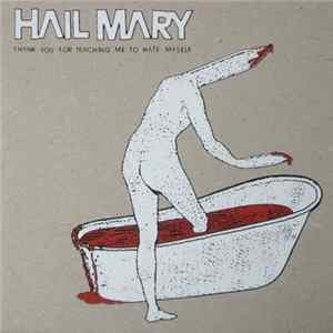 Hail Mary - Thank You For Teaching Me To Hate Myself FLAC album