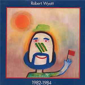 Robert Wyatt - 1982-1984 FLAC album