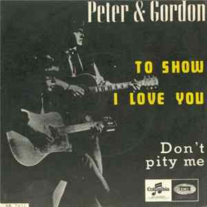 Peter & Gordon - To Show I Love You / Don`t Pity Me FLAC album