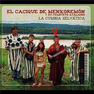 El Cacique de Menkoremón y Su Cuarteto Atalaino - La Cumbia Selvática FLAC album