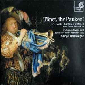 J. S. Bach / Sampson, Danz, Padmore, Kooy, Collegium Vocale, Philippe Herreweghe - Tönet, Ihr Pauken! - Cantates Profanes BWV 207 & 214 FLAC album