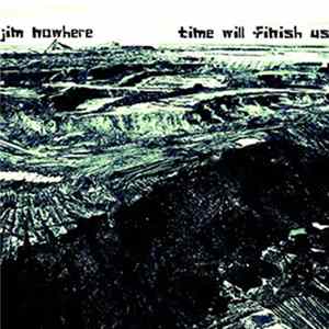 Jim Nowhere - Time Will Finish Us FLAC album