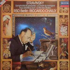 Stravinsky, RSO Berlin • Riccardo Chailly - Symphonie De Psaumes • Le Chant Du Rossignol / Feux D'Artifice, Op.4 • Le Roi Des Étoiles FLAC album