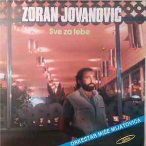 Zoran Jovanović , Orkestar Miše Mijatovića - Sve Za Tebe FLAC album