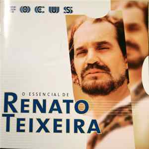 Renato Teixeira - Focus - O Essencial De Renato Teixeira FLAC album