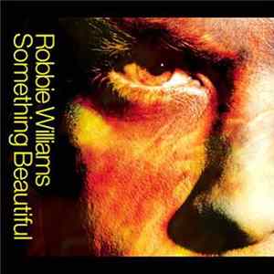 Robbie Williams - Something Beautiful FLAC album