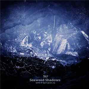 SiJ - Seaweed Shadows (Live @ Spot 30​​.​​01​​.​​15) FLAC album