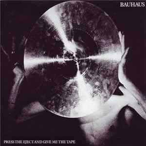 Bauhaus - Press The Eject And Give Me The Tape FLAC album