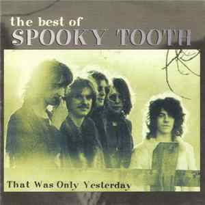 Spooky Tooth - That Was Only Yesterday - The Best Of Spooky Tooth FLAC album