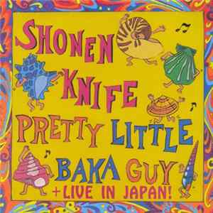 Shonen Knife - Pretty Little Baka Guy + Live In Japan! FLAC album