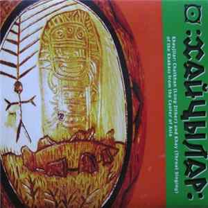 Khayjilar, Evgeny Ulugbashev, Lyubov Ayoshina, Vyatcheslav Kuchenov, Sergey Charkov - Chatkhan and Khay of the Khakass from the Center of Asia FLAC album