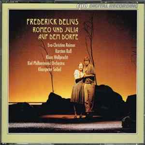 Frederick Delius - Eva-Christine Reimer, Karsten Ruß, Klaus Wallprecht, Kiel Philharmonic Orchestra, Klauspeter Seibel - Romeo Und Julia Auf Dem Dorfe FLAC album