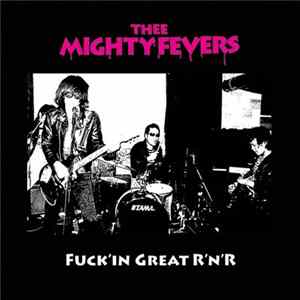 Thee Mighty Fevers - Fuckin' Great R'N'R FLAC album