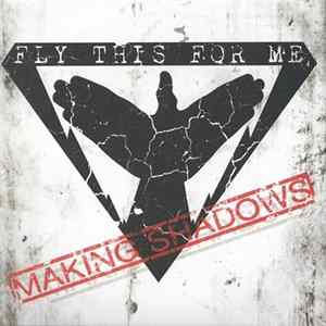 Fly This For Me - Making Shadows FLAC album