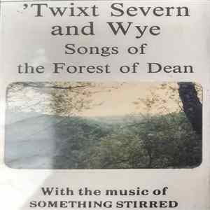 Something Stirred - Twixt Severn And Wye: Songs Of The Forest Of Dean FLAC album