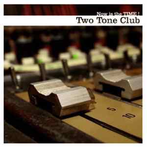 Two Tone Club - Now Is The Time ! FLAC album