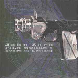 John Zorn - Filmworks V: Tears Of Ecstasy FLAC album