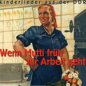 Various - Wenn Mutti Früh Zur Arbeit Geht - Kinderlieder Aus Der DDR FLAC album