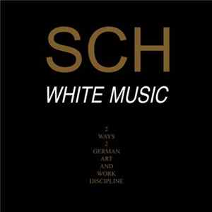 SCH - White Music - 2 Ways 2 German Art & Work Discipline FLAC album