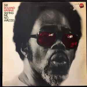 Sir Roland Hanna - Swing Me No Waltzes FLAC album