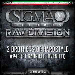 2 Brothers Of Hardstyle Ft Gabriele Iovenitti - #P4E FLAC album