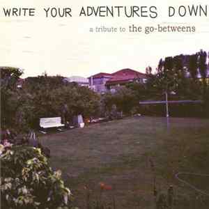 Various - Write Your Adventures Down (A Tribute To The Go-Betweens) FLAC album