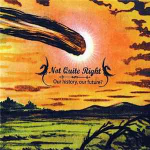 Not Quite Right - Our History, Our Future? FLAC album