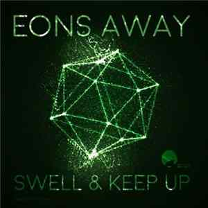 Eons Away - Swell & Keep Up FLAC album
