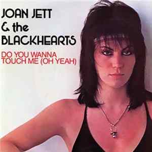 Joan Jett & The Blackhearts - Do You Wanna Touch Me (Oh Yeah) FLAC album