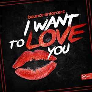 Bounce Enforcerz - I Want To Love You FLAC album
