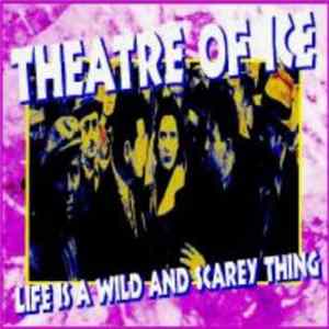 Theatre Of Ice - Life Is A Wild And Scarey Thing FLAC album