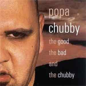 Popa Chubby - The Good The Bad And The Chubby FLAC album