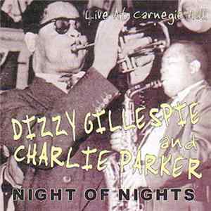 Charlie Parker & Dizzy Gillespie - Night Of Nights - Live At Carnegie Hall FLAC album