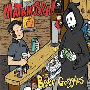 Matamoska! - Beer Goggles FLAC album