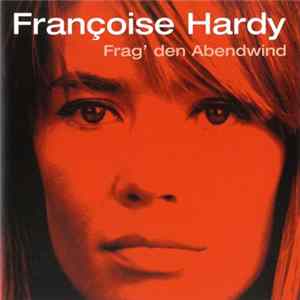 Françoise Hardy - Frag' Den Abendwind FLAC album
