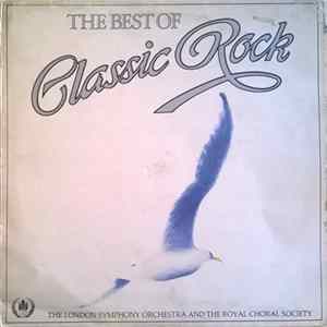 The London Symphony Orchestra And The Royal Choral Society - The Best Of Classic Rock FLAC album