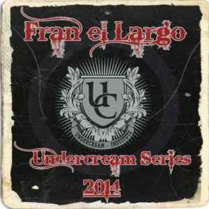 Fran El Largo - Undercream Series FLAC album