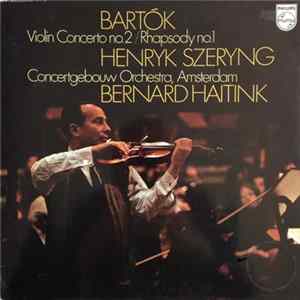 Bartók, Henryk Szeryng, Concertgebouw Orchestra, Amsterdam, Bernard Haitink - Violin Concerto No. 2 / Rhapsody No. 1 FLAC album
