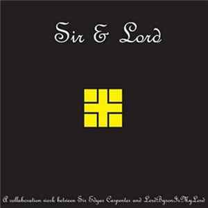 Sir Edgar Carpenter & LordByronIsMyLord - Sir & Lord: A Collaboration Between Sir Edgar Carpenter & LordByronIsMyLord FLAC album
