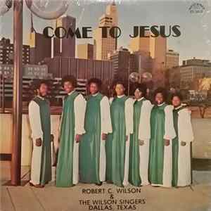 Robert C. Wilson And The Wilson Singers - Come To Jesus FLAC album