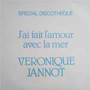 Véronique Jannot - J'ai Fait L'amour Avec La Mer (Special Discotheque) FLAC album