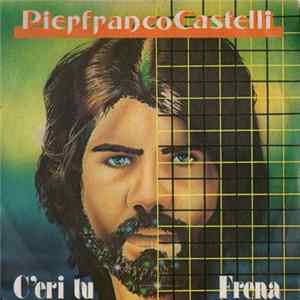 Pierfranco Castelli - C'Eri Tu / Frena FLAC album