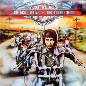 Jerry Williams And Roadwork - Too Fast To Live, Too Young To Die FLAC album