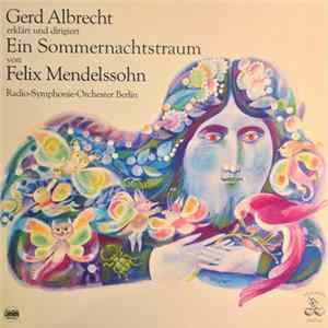 Gerd Albrecht, Felix Mendelssohn, Radio-Symphonie-Orchester Berlin - Gerd Albrecht Erklärt Und Dirigiert Ein Sommernachtstraum Von Felix Mendelssohn FLAC album