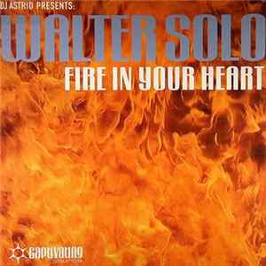 DJ Astrid Presents: Walter Solo - Fire In Your Heart FLAC album