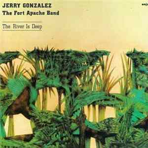 Jerry Gonzalez & The Fort Apache Band - The River Is Deep FLAC album