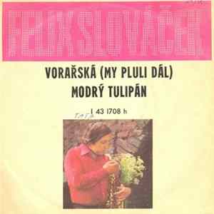 Felix Slováček - Vorařská (My Pluli Dál) / Modrý Tulipán FLAC album