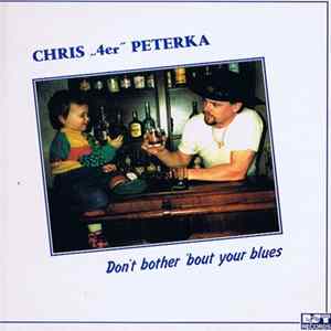 Chris 4er Peterka - Don't Bother 'Bout Your Blues FLAC album